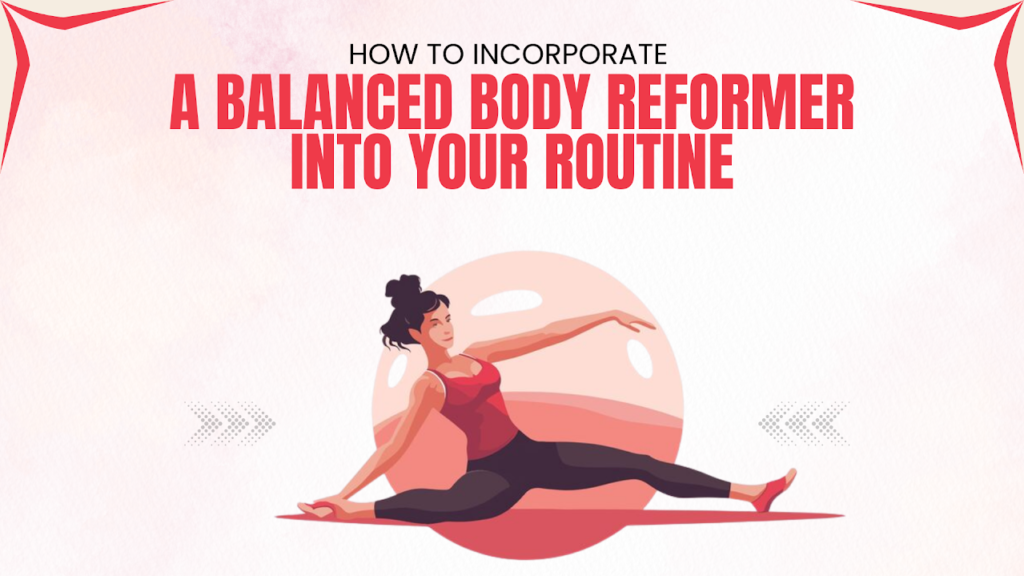Balanced Body Reformer into Your Routine