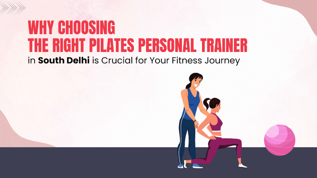 Right Pilates Personal Trainer in South Delhi