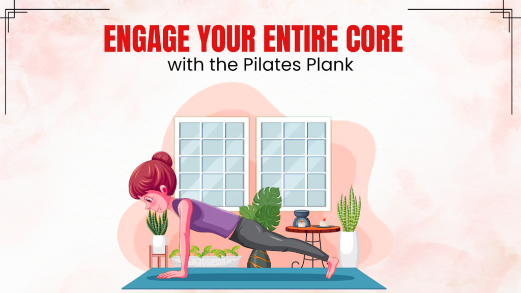 Engage the core with the Pilates Plank