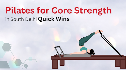 Core Strength in South Delhi: Quick Wins