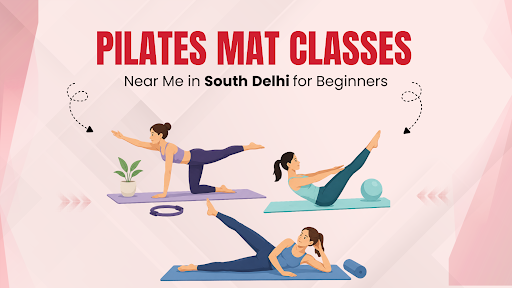 Pilates Mat Classes Near Me in South Delhi for Beginners